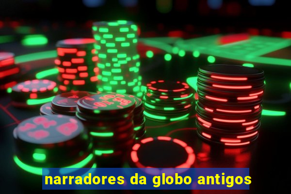 narradores da globo antigos